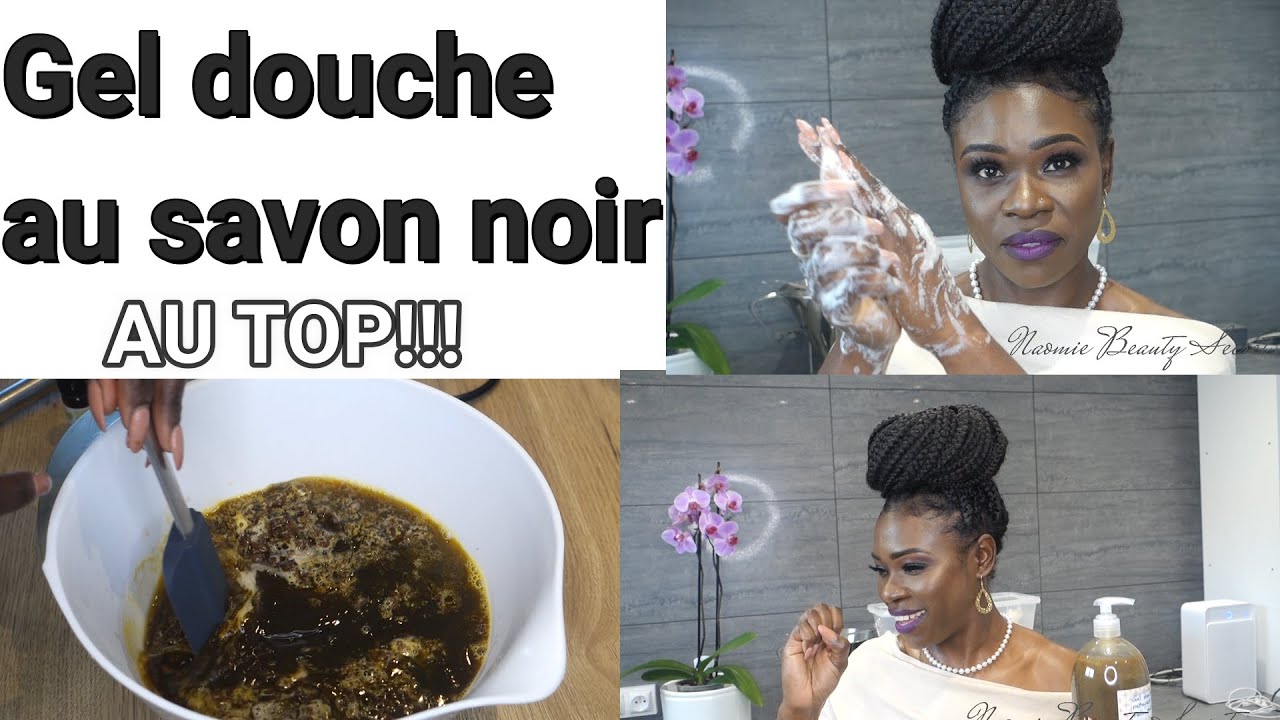 COMMENT FAIRE UN GEL DOUCHE AU SAVON NOIR NIGERIAN