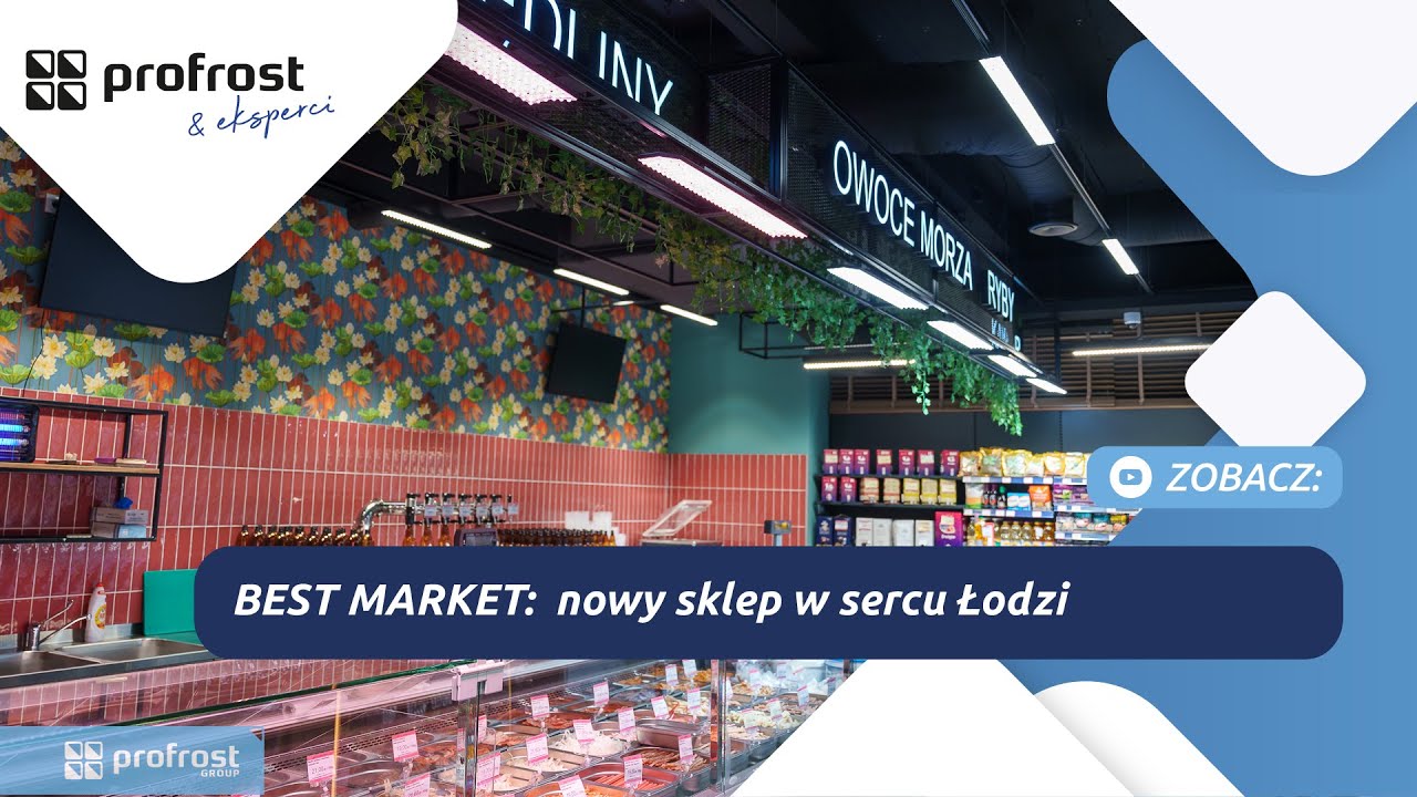 Profrost & Eksperci: BEST MARKET - nowy sklep sieci w sercu Łodzi