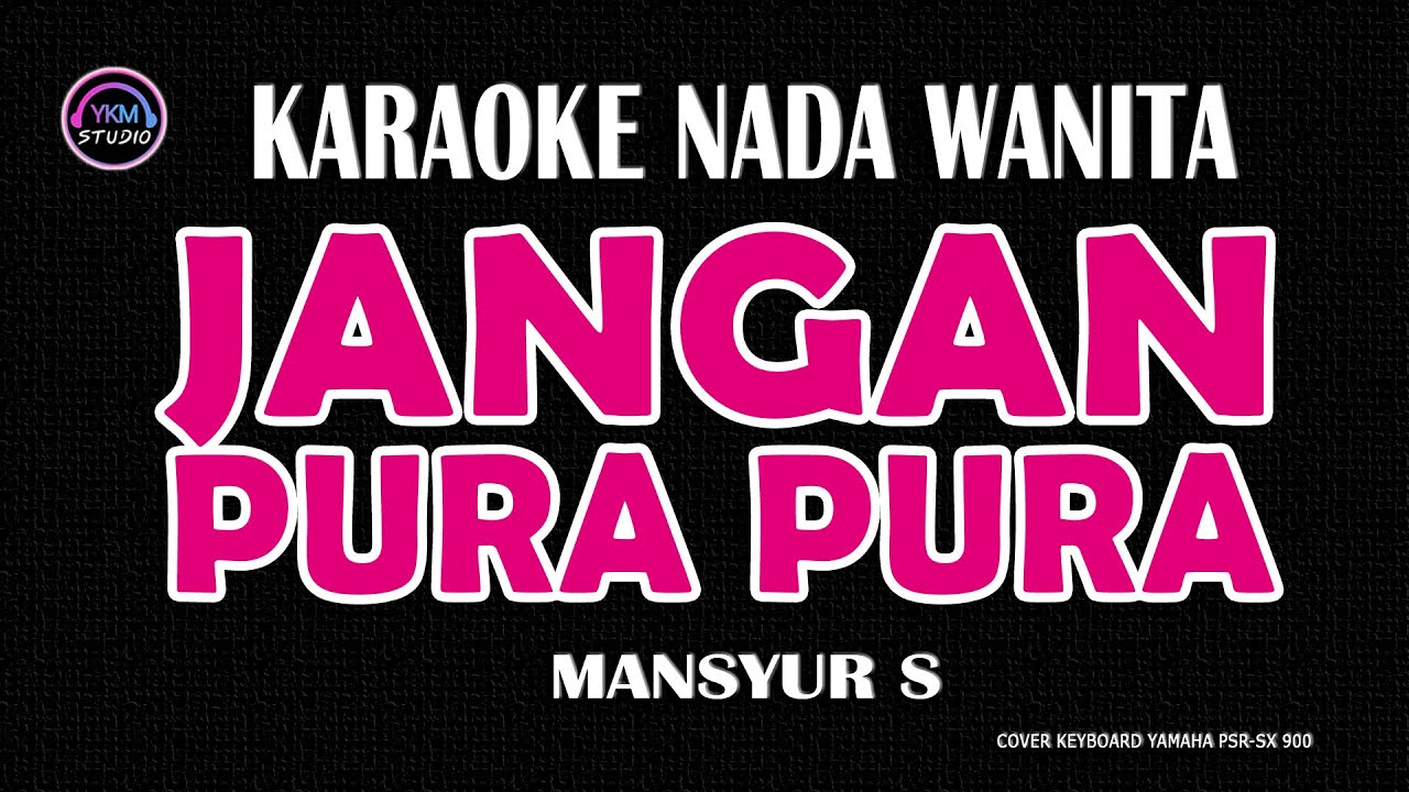 JANGAN PURA PURA - Karaoke Nada Wanita (MANSYUR S )