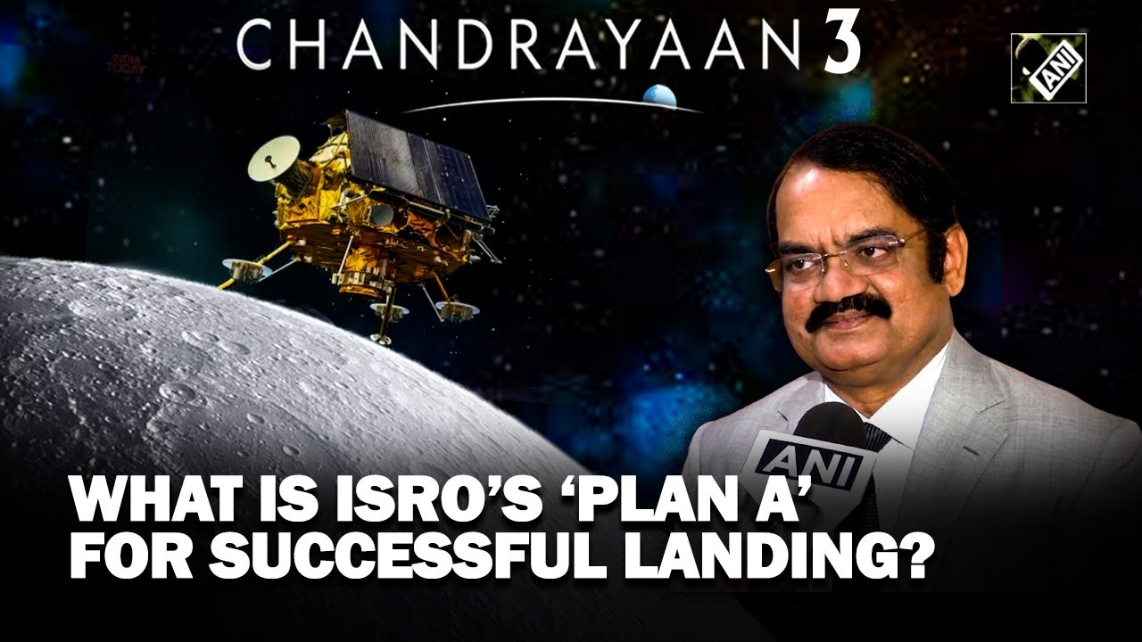 What is ISRO&rsquo;s &lsquo;Plan A&rsquo; for successful landing of Chandrayaan-3? Former Scientist explains