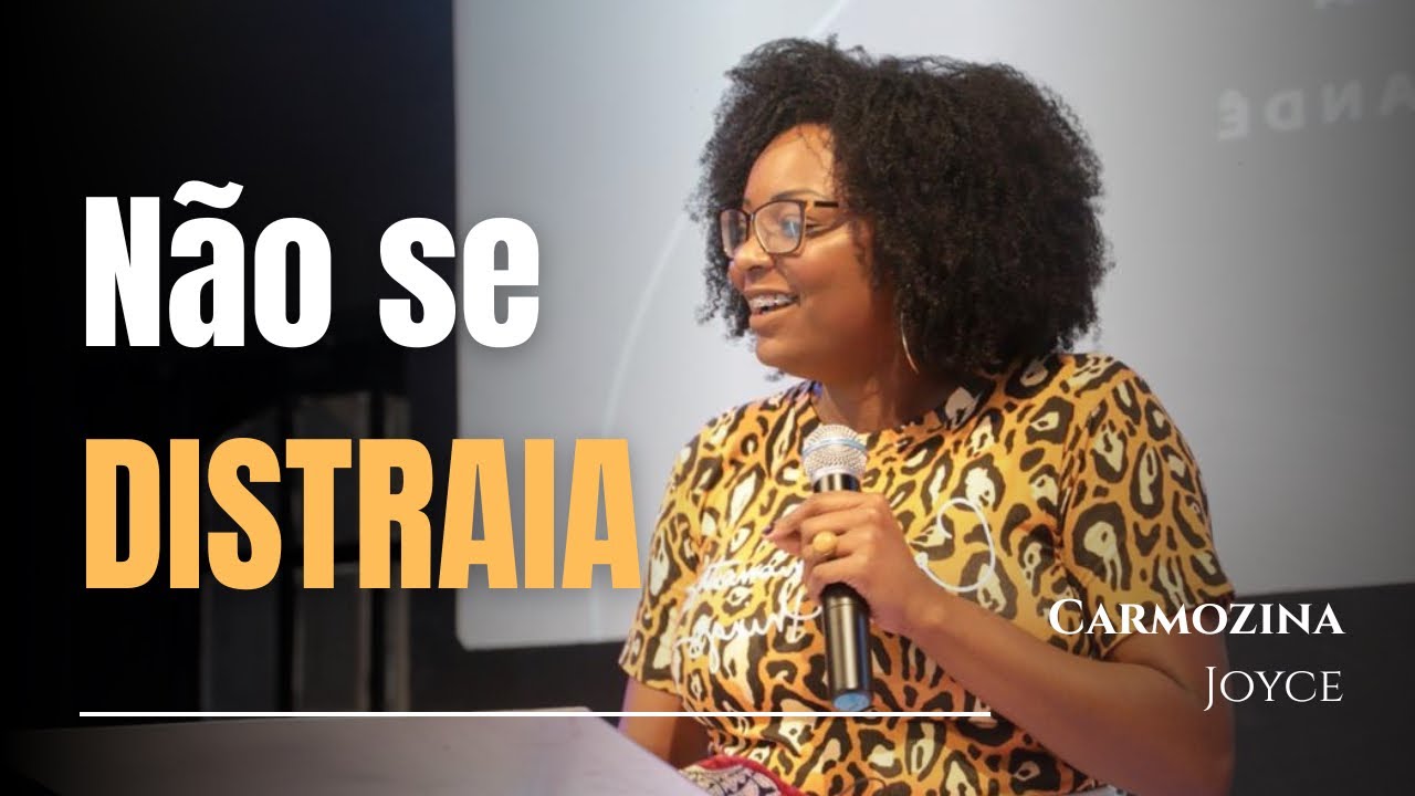 NÃO SE DISTRAIA | CARMOZINA JOYCE