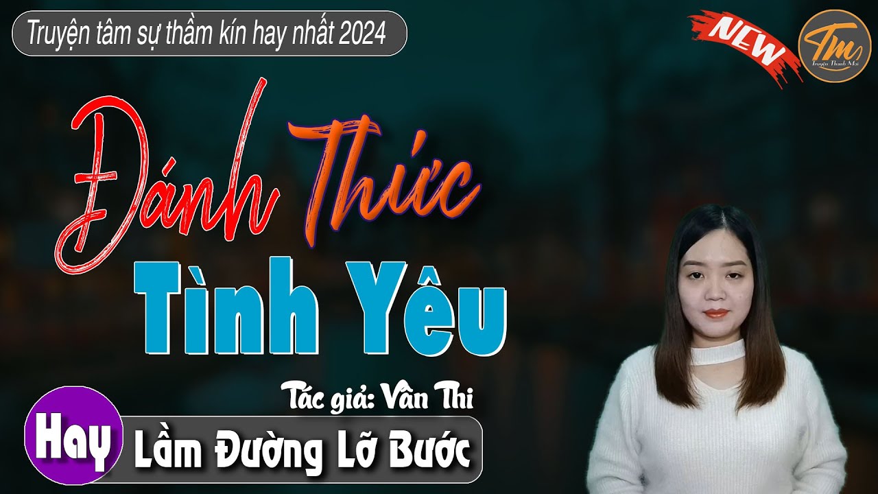 Hấp Dẫn Ngay Từ Đầu: Đánh Thức Tình Yêu - Truyện mc thanh mai kể mới nhất 2024