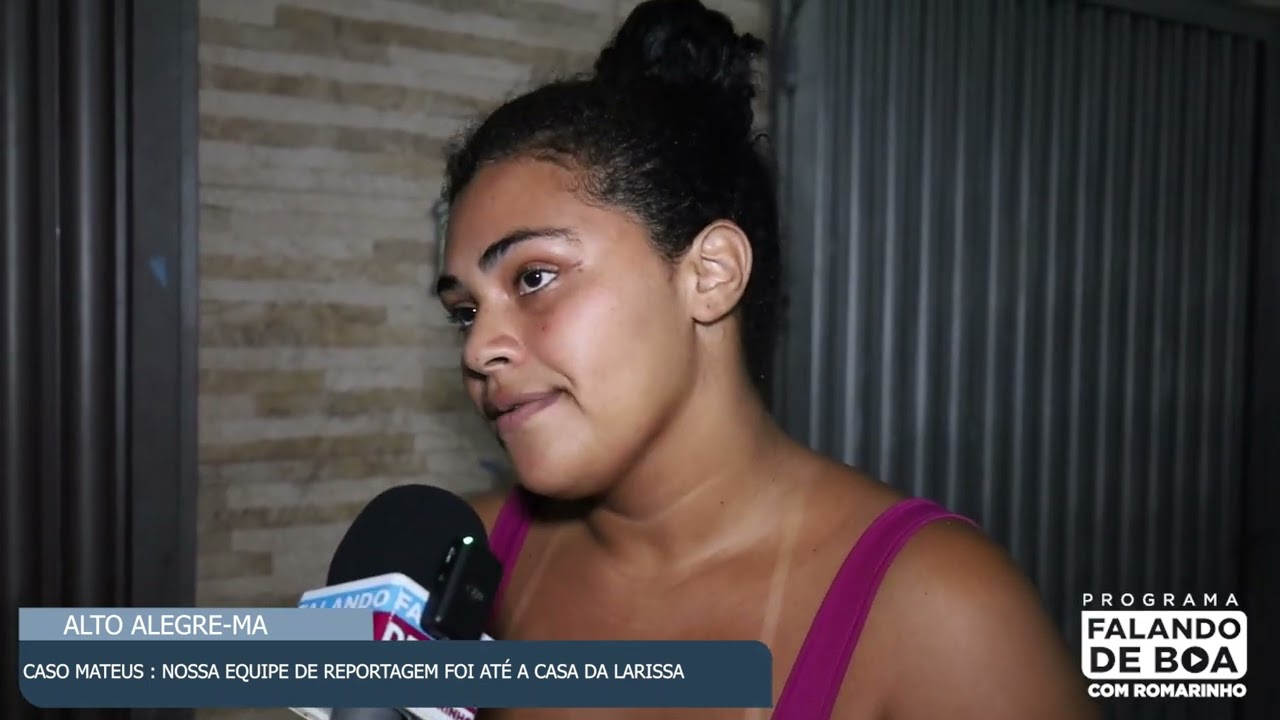 CASO MATEUS NOSSA EQUIPE DE REPORTAGEM FOI ATÉ A CASA DA LARISSA