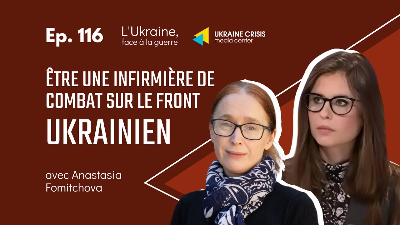 Être une infirmière de combat sur le front ukrainien - avec Anastasia Fomitchova   |  Ep. 116