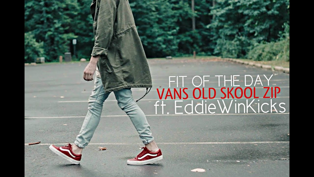 Fit of the Day | Vans Old Skool Zip | ft. Eddie Win
