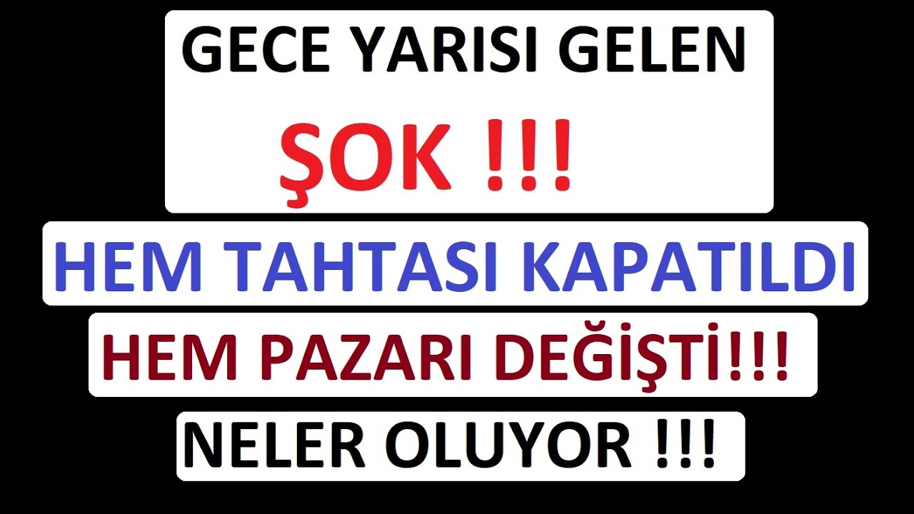 KAPATILDI !!! GECE YARISI GELEN ŞOK !!! HEM TAHTASI KAPATILDI HEM PAZARI DEĞİŞTİ!!! NELER OLUYOR !!!