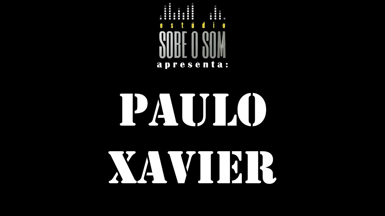PAULO XAVIER | Estúdio Sobe o Som