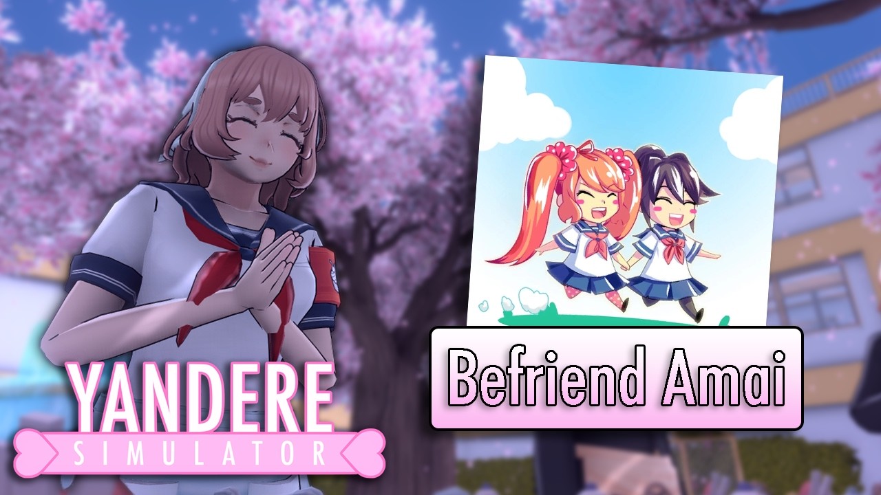Amai's BEFRIEND method - Yandere Simulator