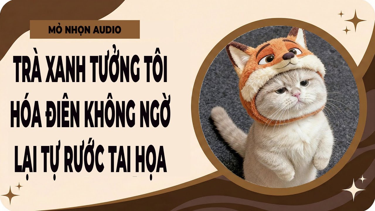 Truyện Audio| Trà Xanh Tưởng Tôi Hóa Điên, Không Ngờ Lại Tự Rước Tai Họa | Full Audio