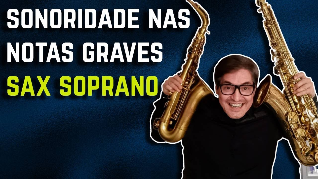 EXCLUSIVO PARA INICIANTES - Sonoridade nos Graves - Sax Soprano