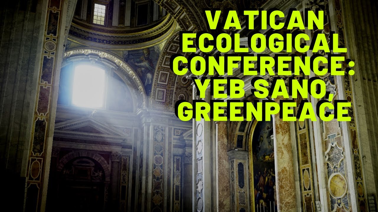 Vatican Ecological Conference: Yeb Sano, Greenpeace
