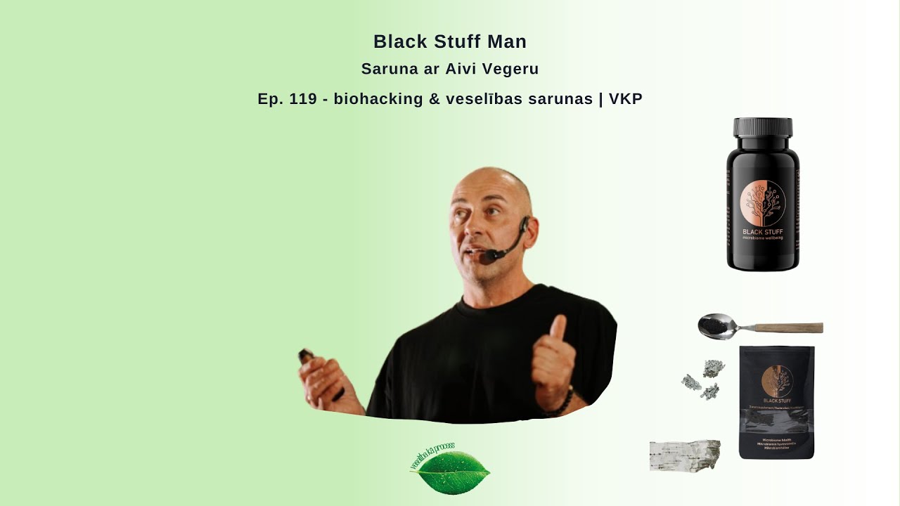 Ep. 119 - Veselības & biohacking sarunas - saruna ar Aivi Vegru Black Stuff Man