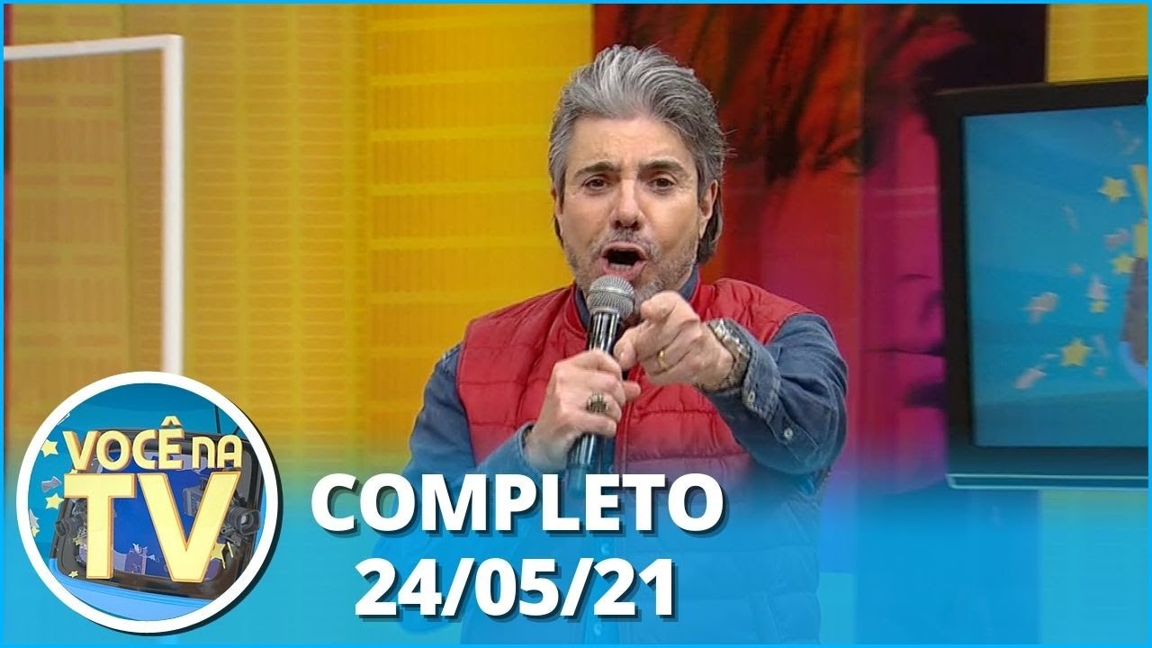 Você na TV (24/05/21) | Completo