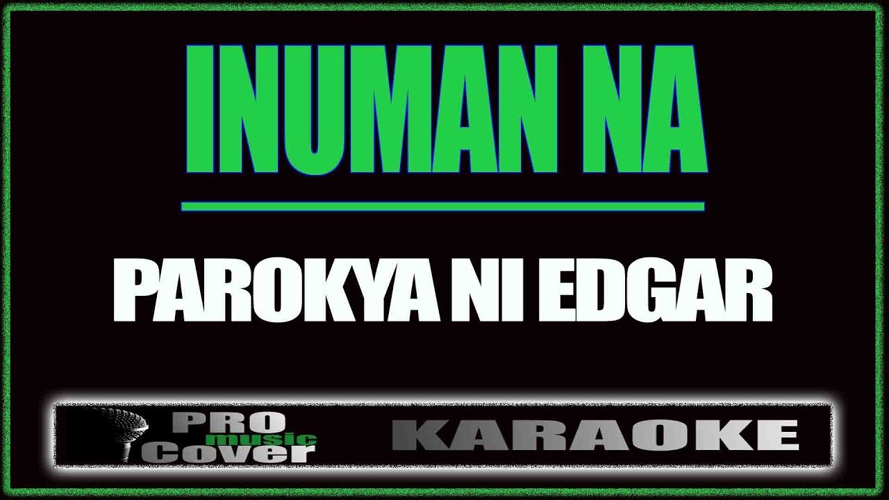 Inuman na - Parokya Ni Edgar (KARAOKE)
