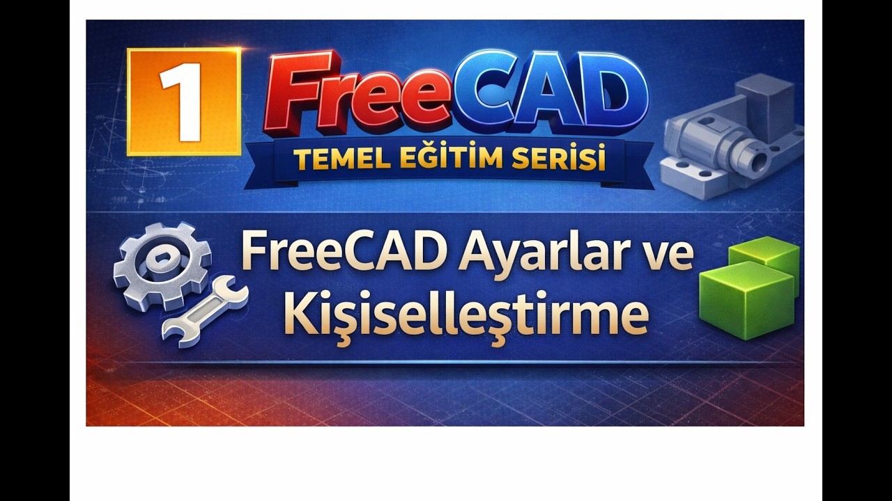 FreeCAD 1.1 ve üzeri İlk Yükleme ve Ayrıntılı Ayarlar video 1