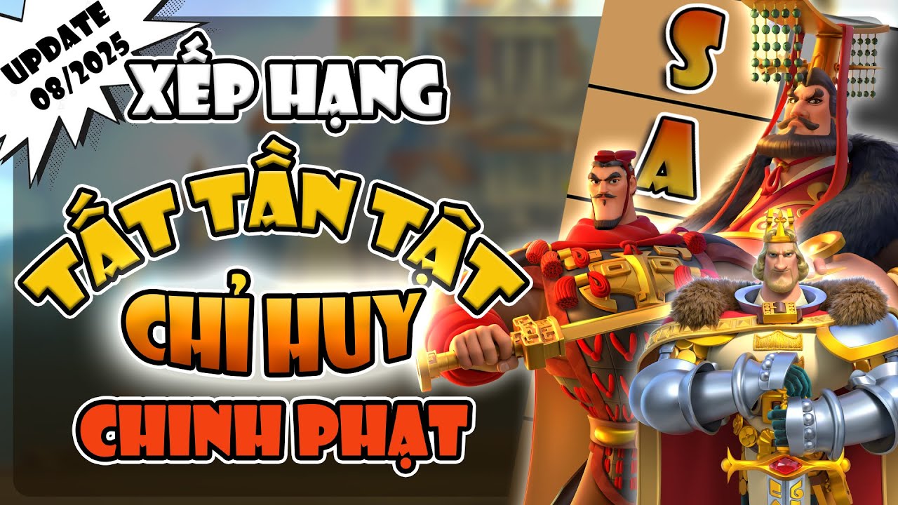 Xếp hạng TẤT TẦN TẬT chỉ huy CHINH PHẠT - Update 8/2025