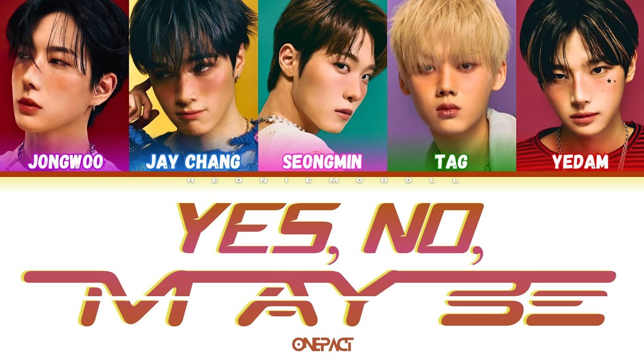 ONE PACT (원팩트) - 'YES, NO, MAYBE' Color Coded Lyrics [HAN / ROM / ENG]