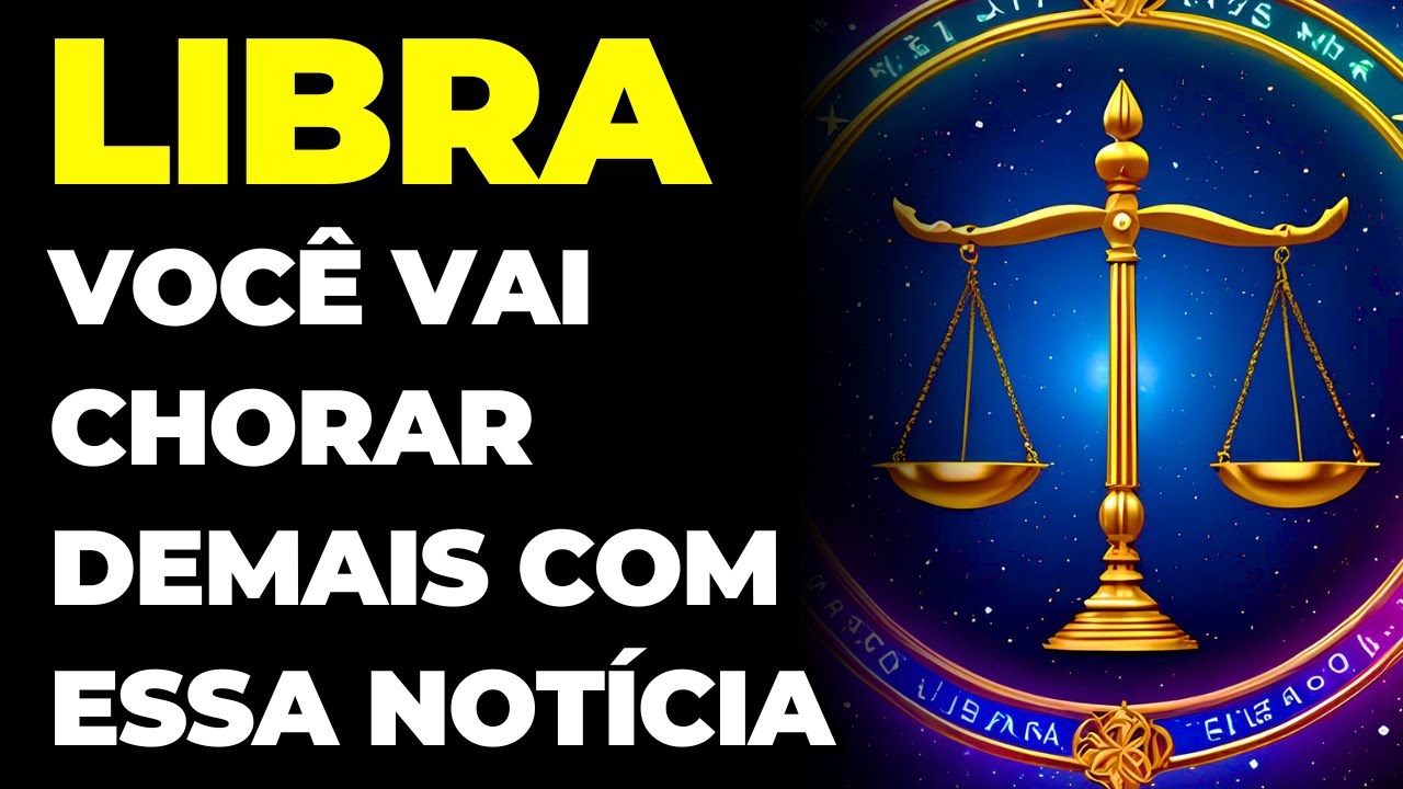 LIBRA: 😭 VOCÊ VAI CHORAR DEMAIS COM ESSA NOTÍCIA | É MUITO FORTE O QUE VAI ACONTECER COM VOCÊ