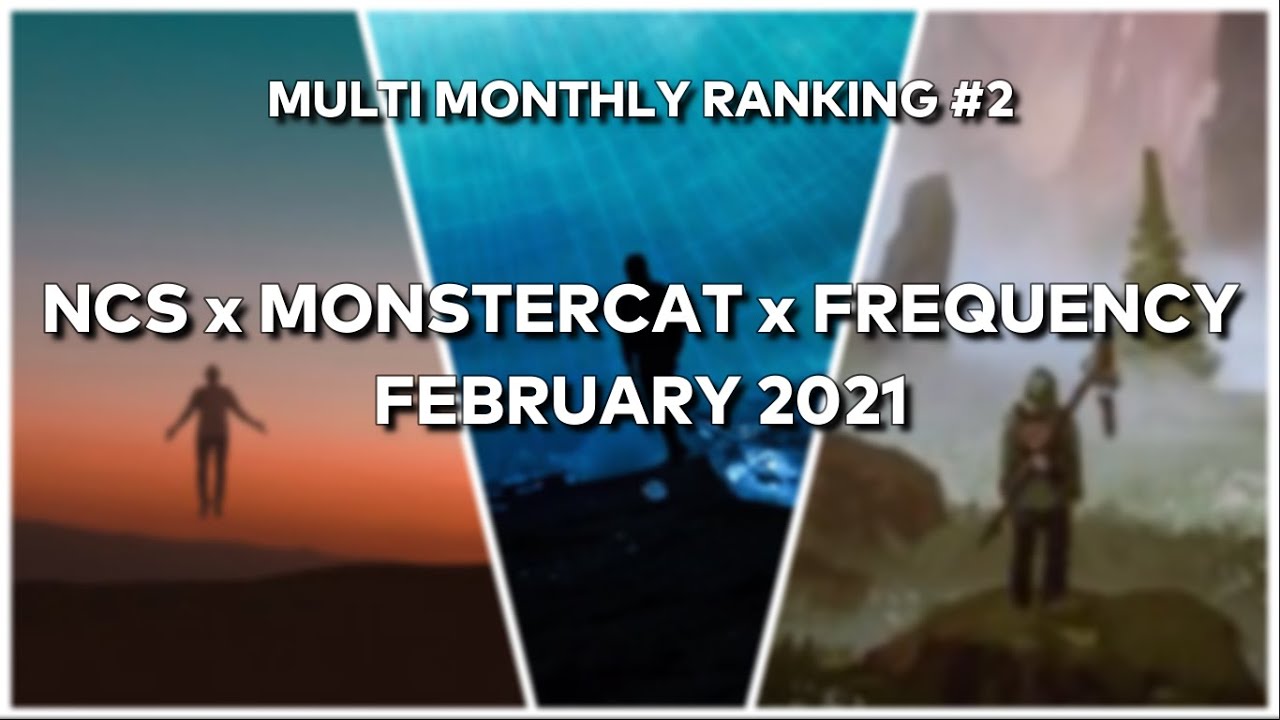 [Multi-Monthly Ranking #2] February 2021 on NCS x Monstercat x Frequency Music