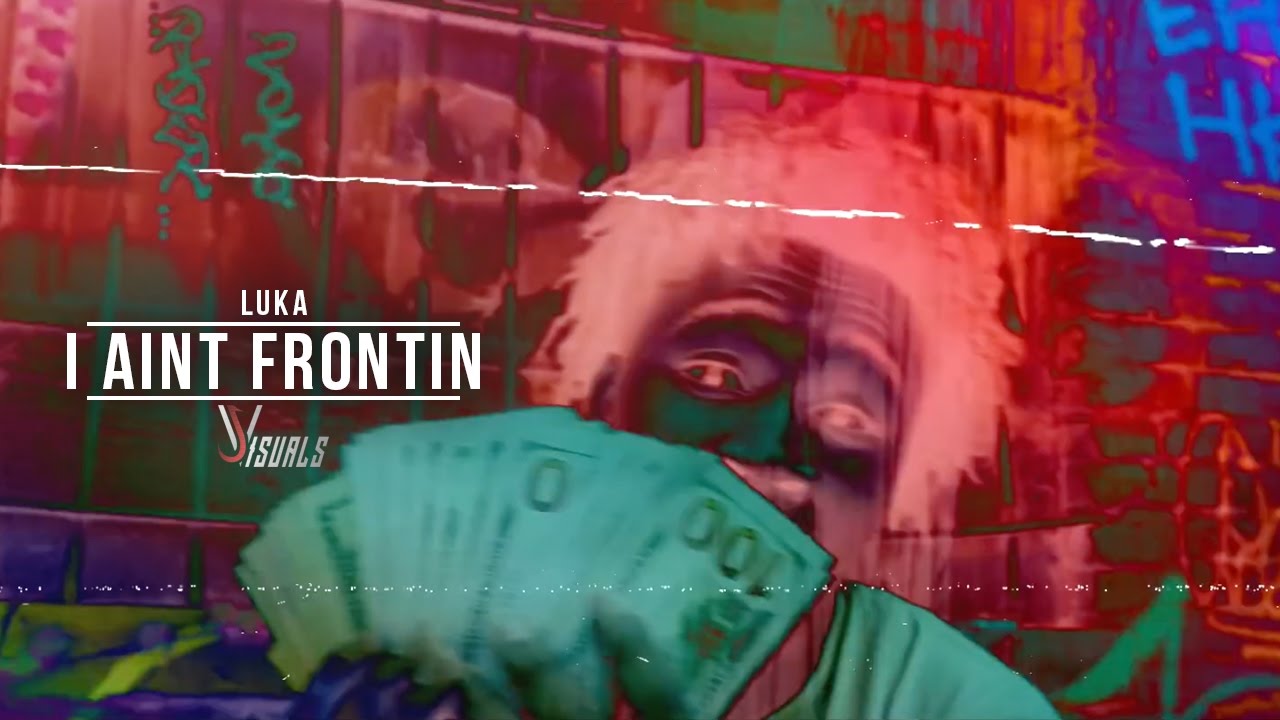 Luka - I Ain't Frontin (Official Video) Shot By @JVisuals312