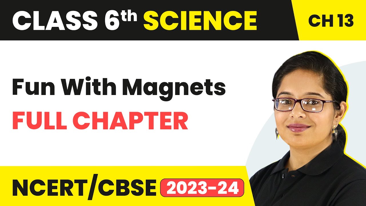 Fun With Magnets Full Chapter Class 6 Science | NCERT Science Class 6 Chapter 13