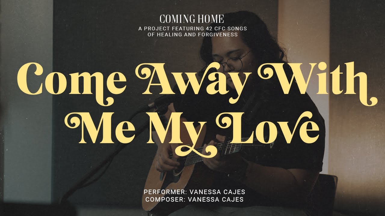 COME AWAY WITH ME, MY LOVE | CFC Songs of Healing and Forgiveness
