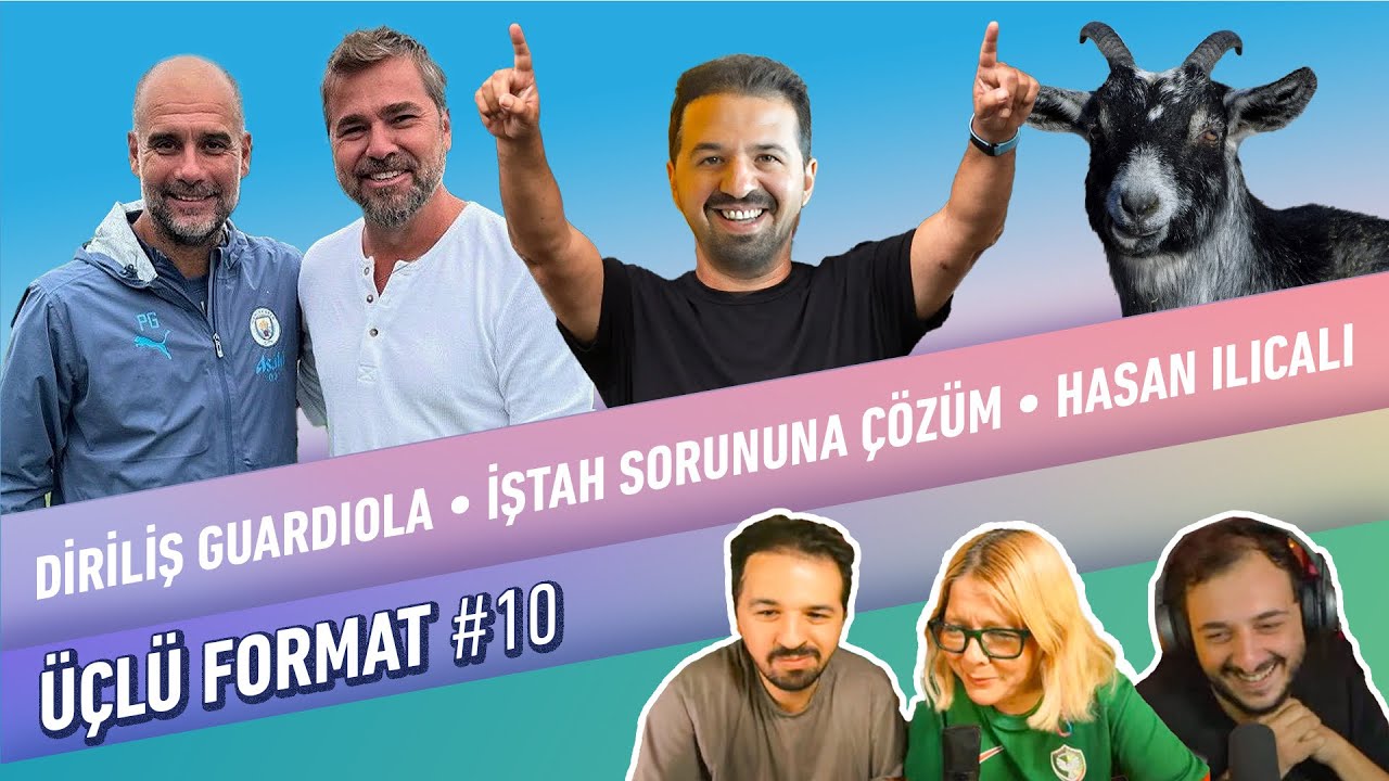 Diriliş Guardiola, Gıdık Geri Döndü, İştah Sorununa Çözüm, Hasan Ilıcalı | Üçlü Format #10