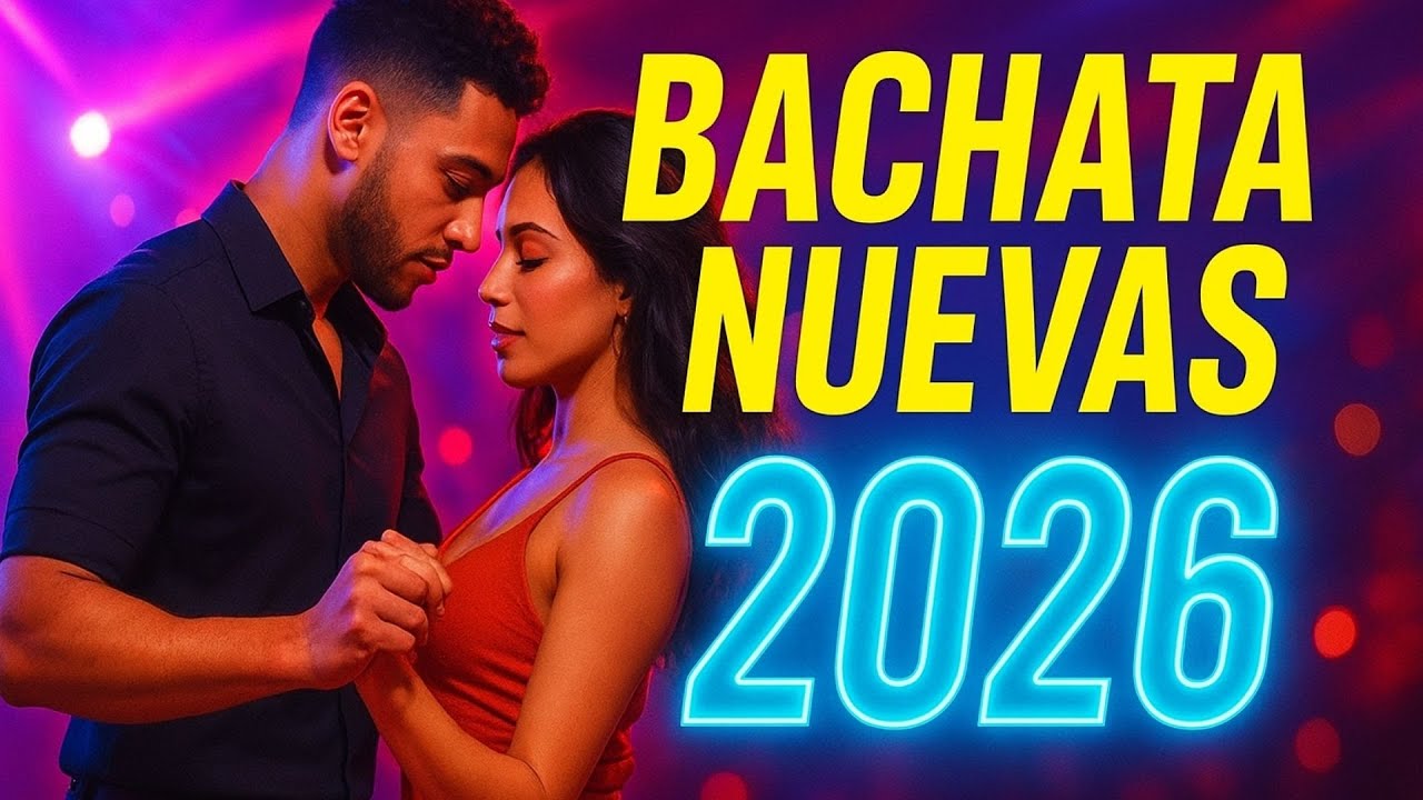 Lo Mejor de Bachata 2026 &ndash; Canciones Nuevas & Tendencias Latinas