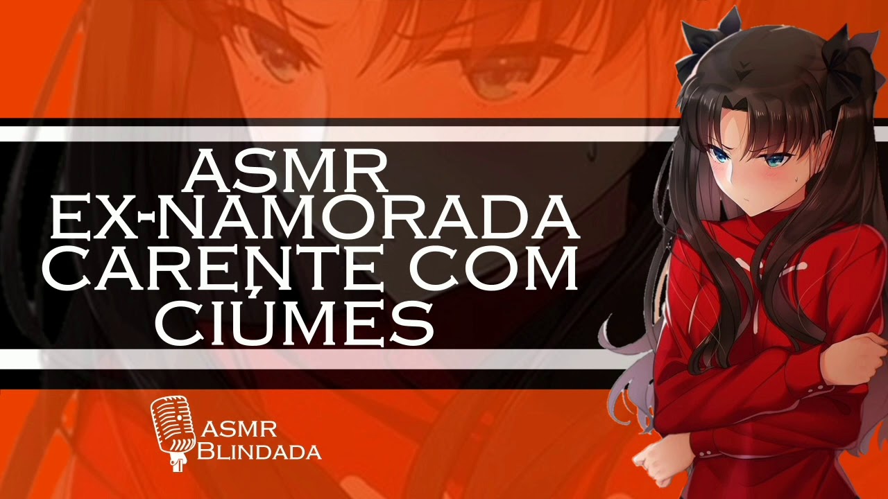 ASMR EX NAMORADA CARENTE COM CIÚMES