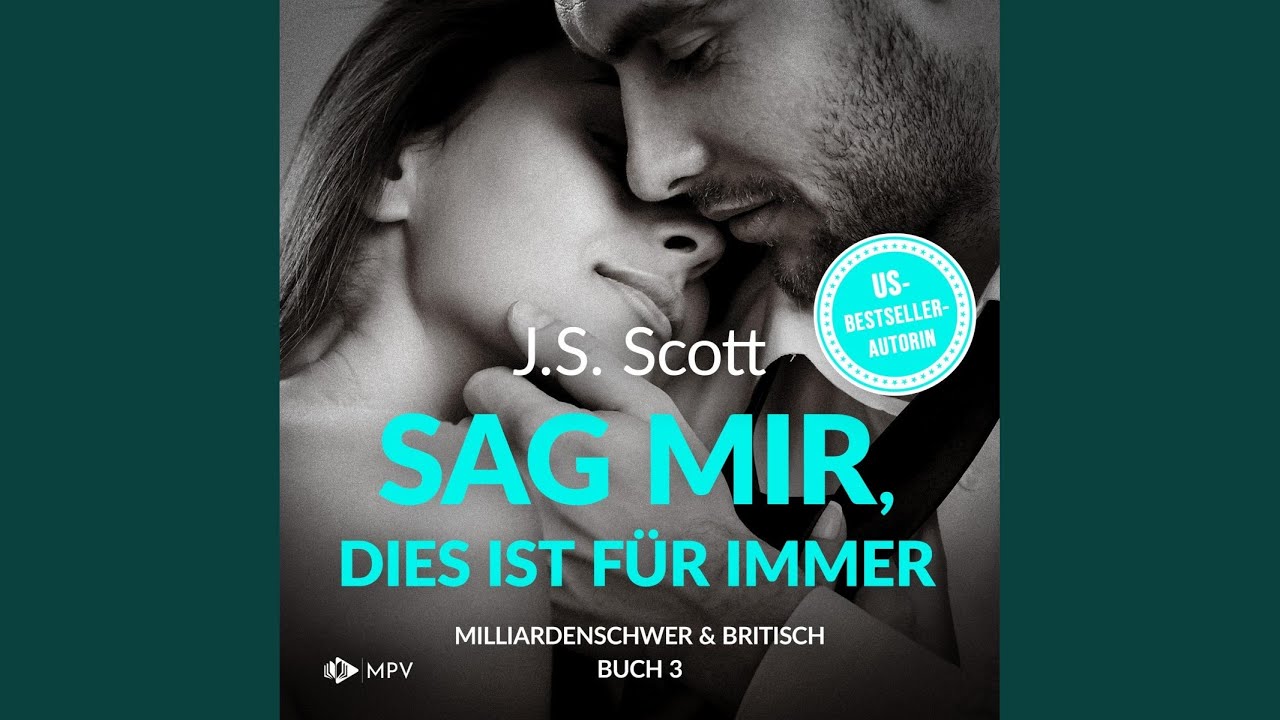 Kapitel 52 - Sag mir, dies ist für immer - Milliardenschwer und britisch, Buch 3.2 & Kapitel 53...