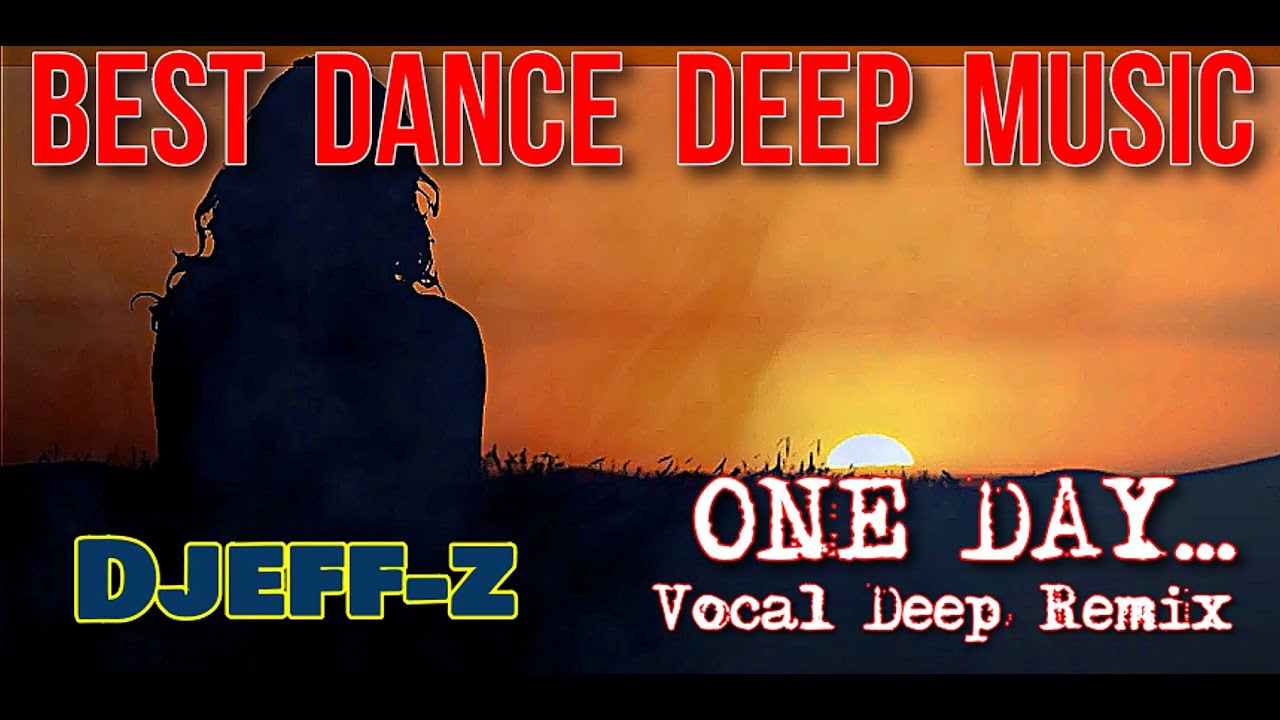 Best dance deep music ... Djeff-z - One day... (Vocal Deep Remix)