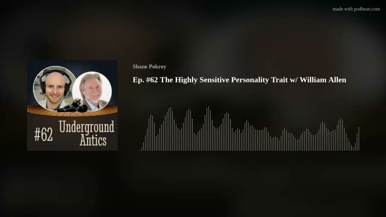 Ep. #62 The Highly Sensitive Personality Trait w/ William Allen