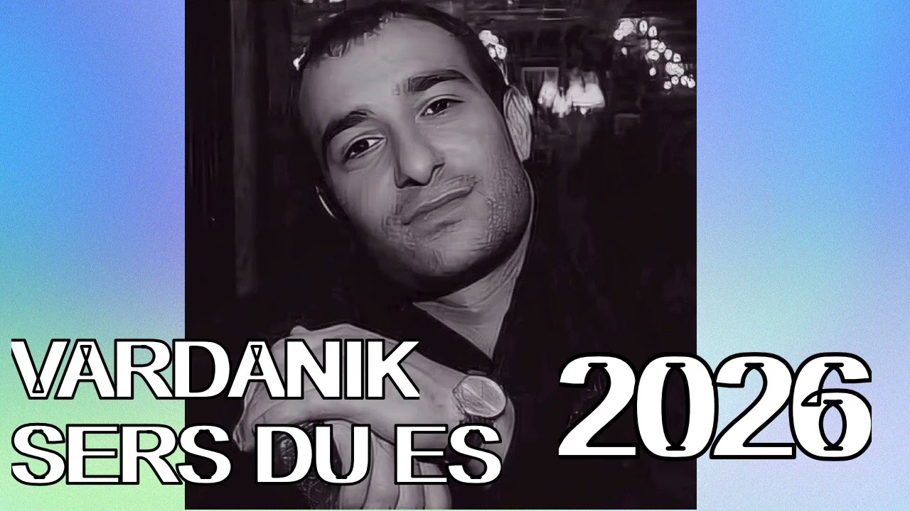 Vardaniik - Sers du es /2026 new Vardan exiazaryan/