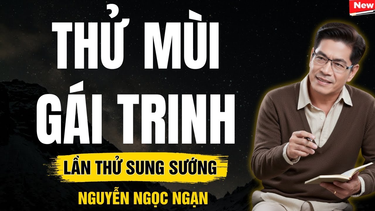 THỬ MÙI GÁI TRINH – Quả báo giáng xuống đầu kẻ coi rẻ nhân phẩm phụ nữ – Nguyễn Ngọc Ngạn