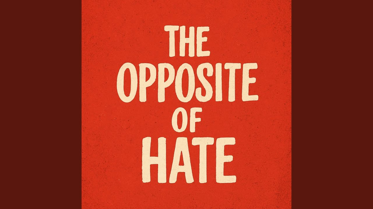 The Opposite of Hate