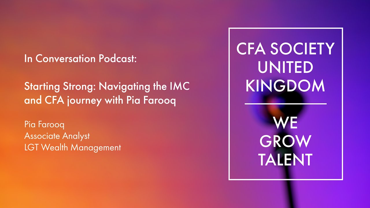 In Conversation: Starting Strong - navigating the IMC and CFA journey with Pia Farooq