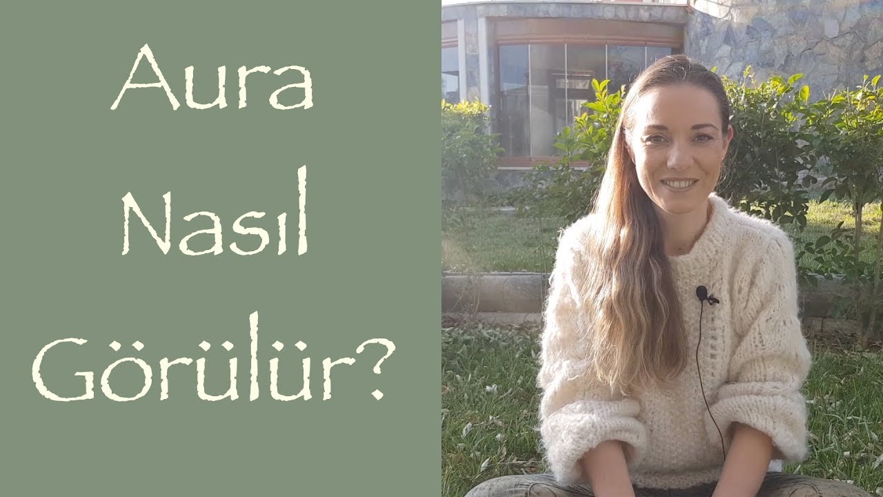 Aura Nasıl G&ouml;r&uuml;l&uuml;r?