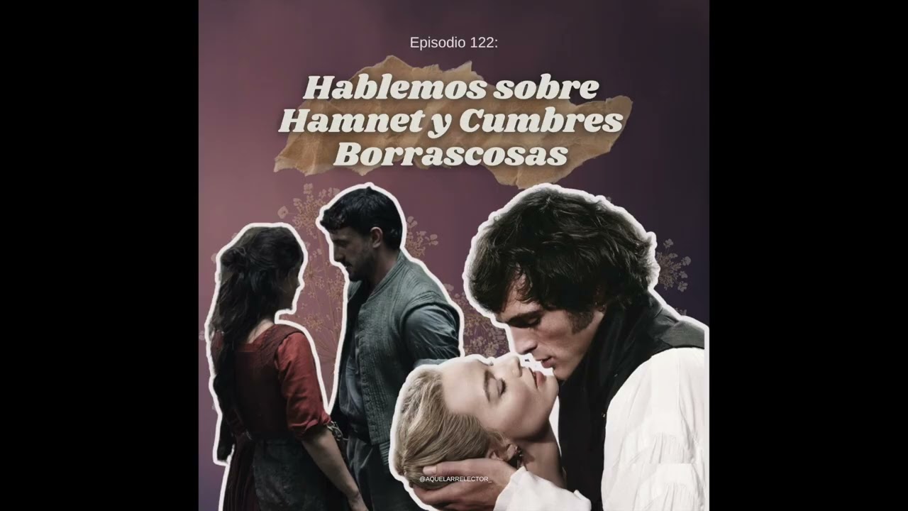 122. Hablemos sobre Hamnet y Cumbres Borrascosas