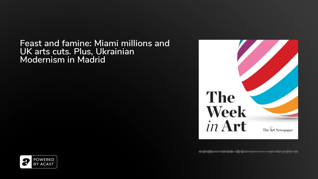 Feast and famine: Miami millions and UK arts cuts. Plus, Ukrainian Modernism in Madrid