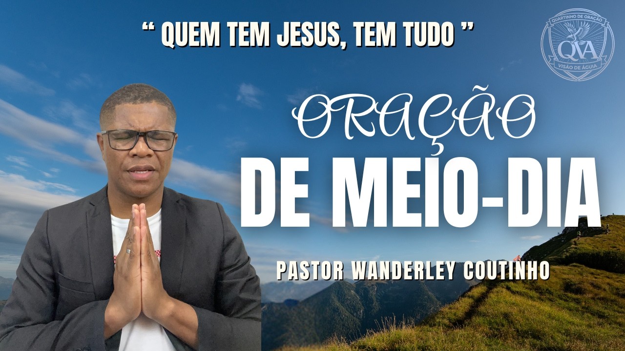 ORAÇÃO DE MEIO-DIA-18-FEV - DEIXE SEU PEDIDO -@PastorWanderleyCoutinho