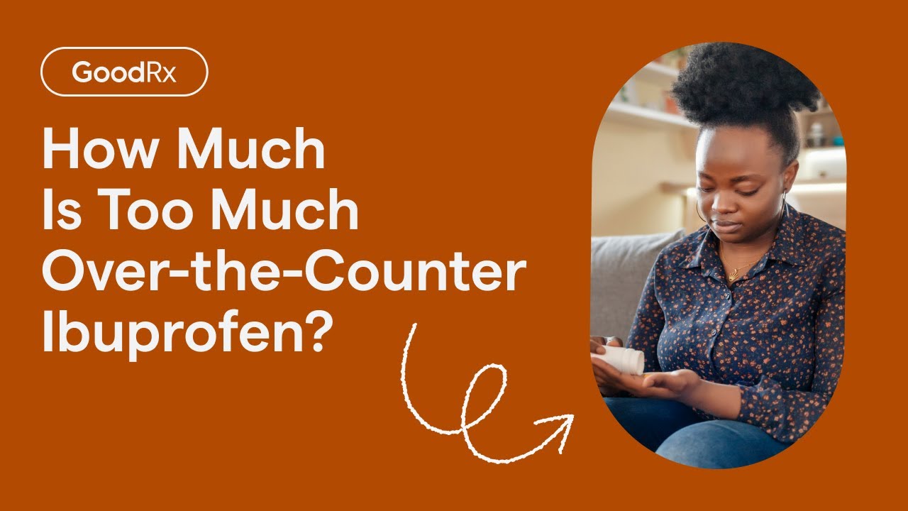 How Much Ibuprofen Is Too Much? | GoodRx