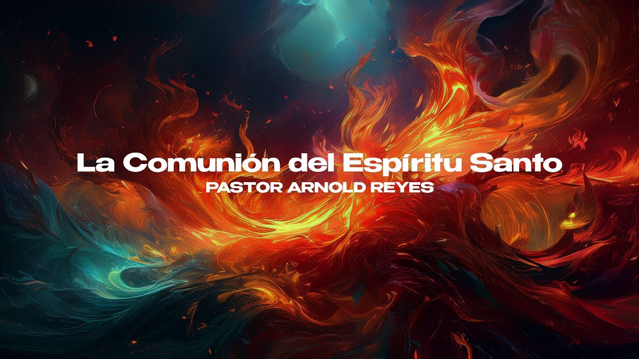 La Comunión del Espíritu Santo | Pastor Arnold Reyes