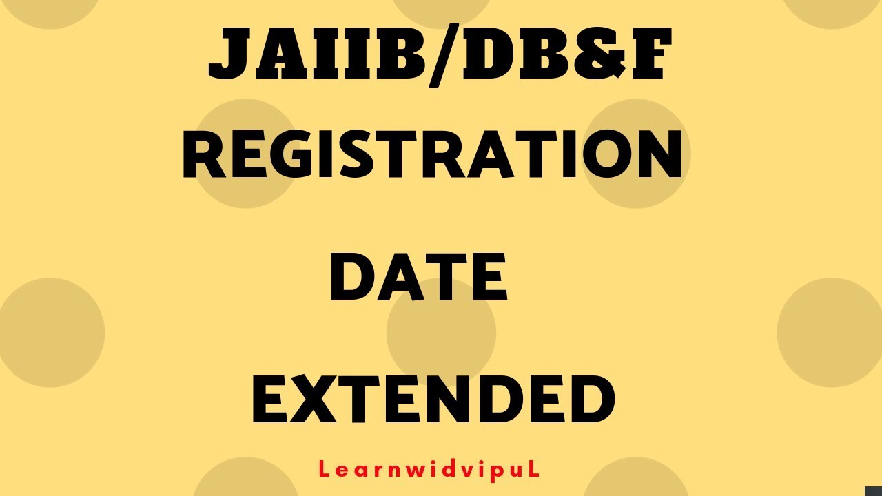 REGISTRATION DATE EXTENDED ||  JAIIB || DB&F || NOV 2018