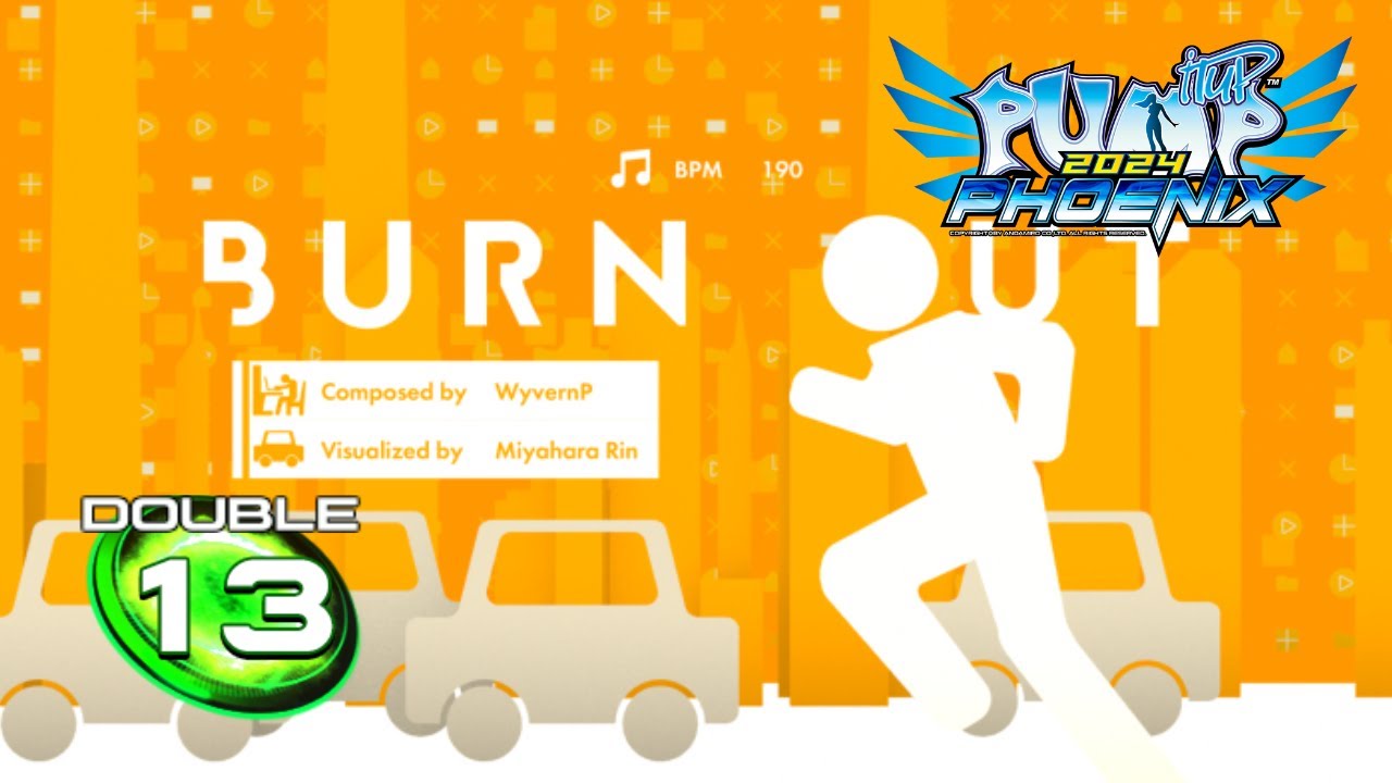 The song describes my life in a nutshell | [Pump It Up Phoenix] Burn Out D13, Break On