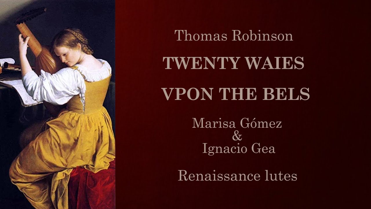 TWENTY WAIES VPON THE BELS (Thomas Robinson). Marisa Gómez & Ignacio Gea / Renaissance lutes