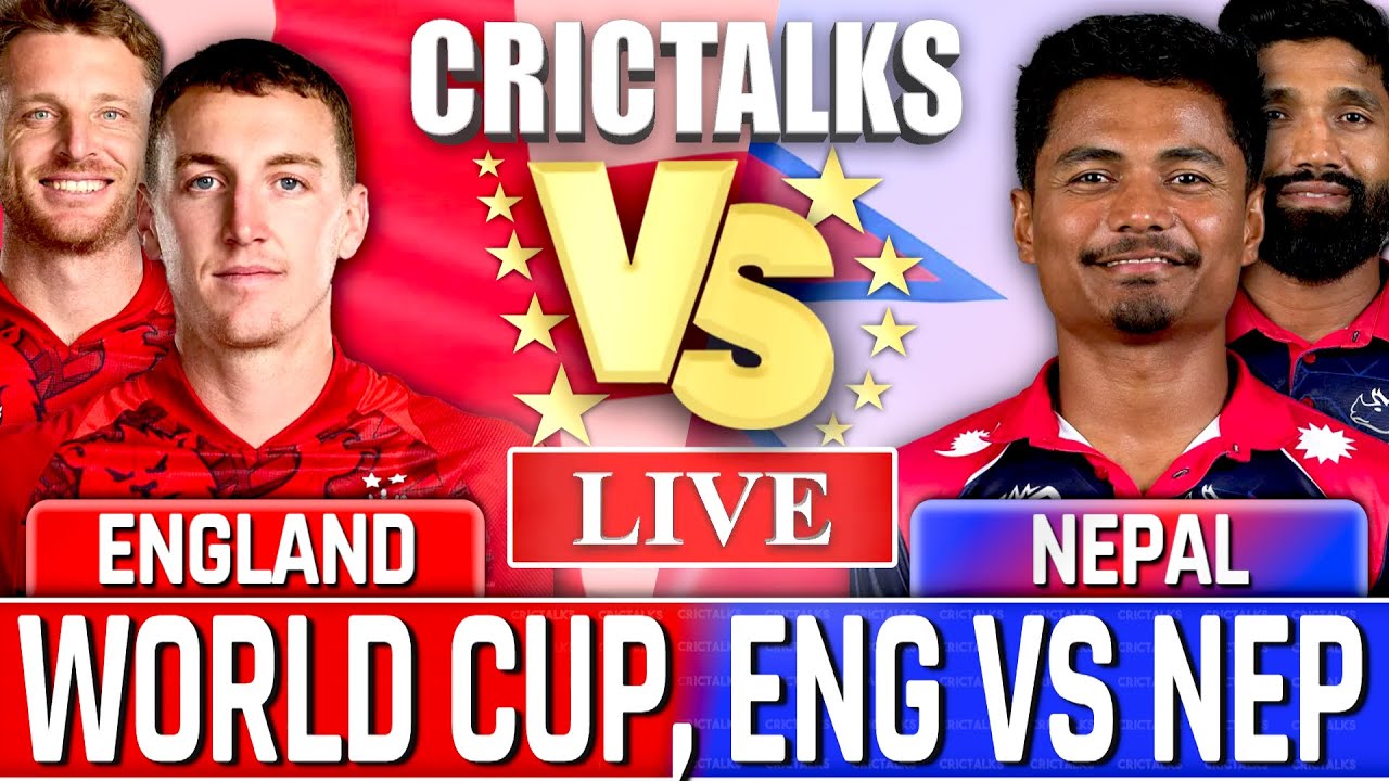 🔴 ENG vs NEP Live Match Today, World Cup England v Nepal, Live Cricket Scores, Commentary