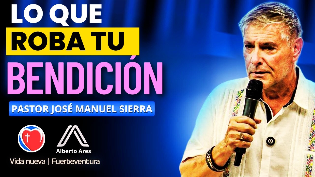 Pastor José Manuel Sierra - Lo Que Roba Tu Bendición