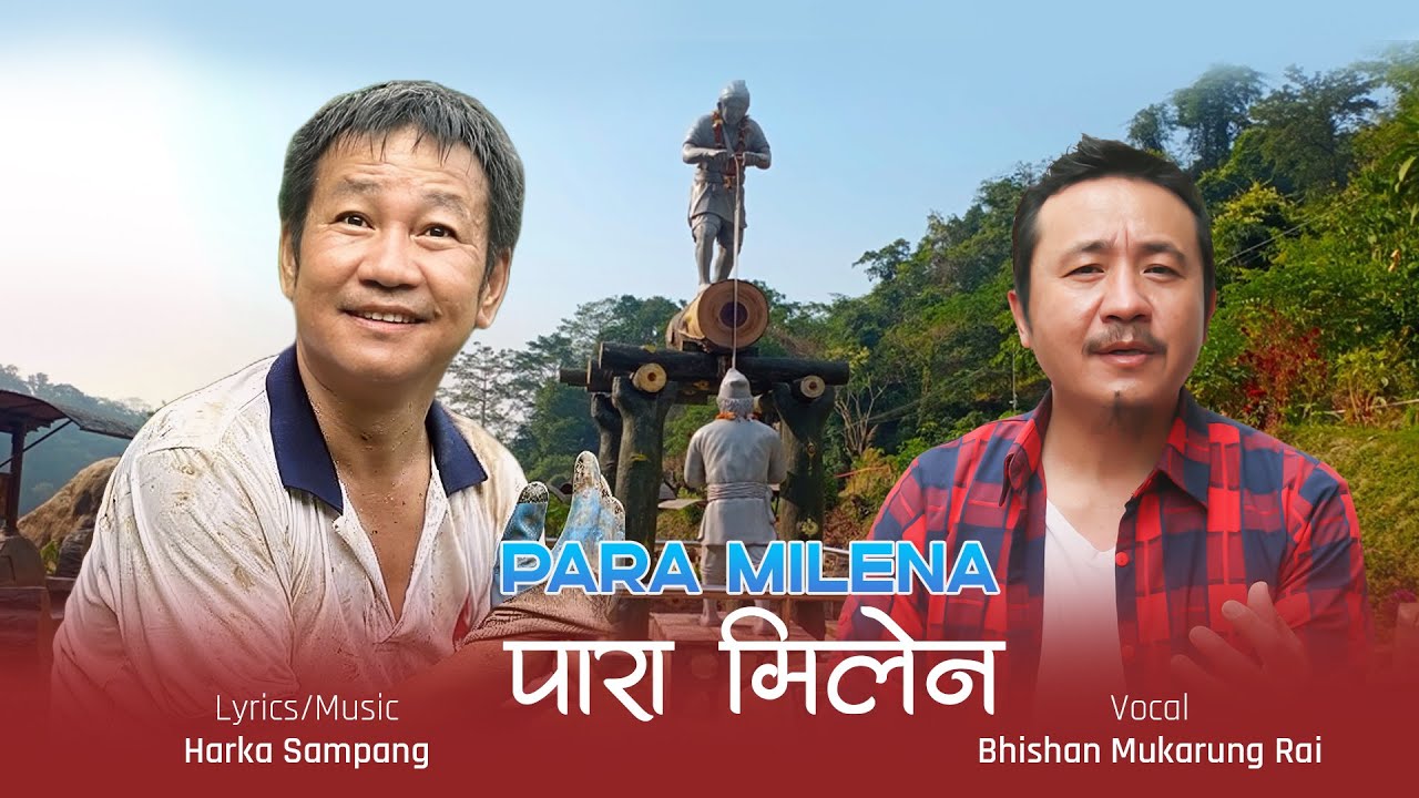 Para milena | पारा मिलेन  | Harka Sampang | Bhishan Mukarung Rai