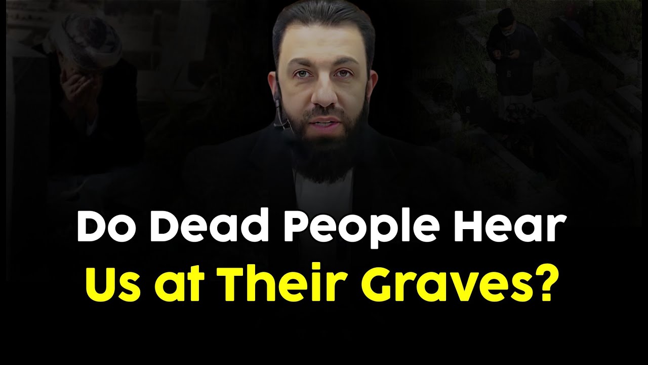 Do Dead People Hear Us at Their Graves? | Belal Assaad
