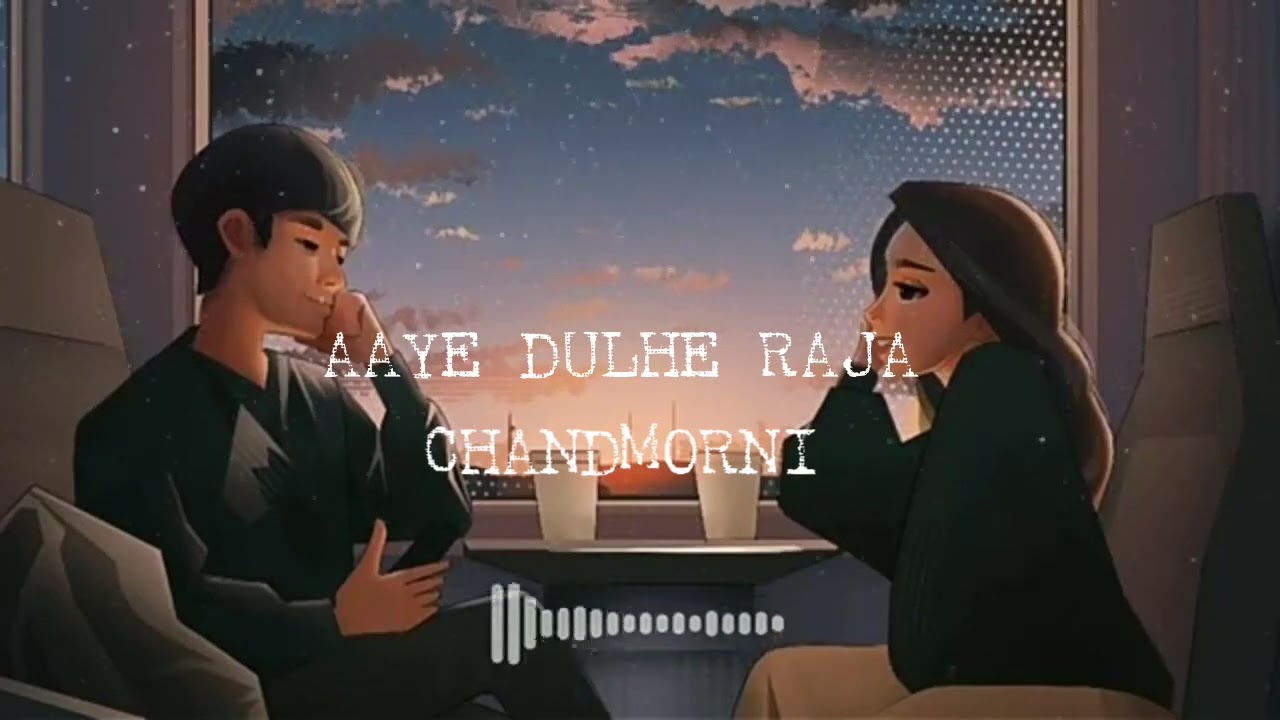 Aaye Dulhe Raja: Pitch+Tempo+Slowed+Reverb ll CHANDMORNI